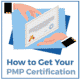 How to Get Your PMP Certification
