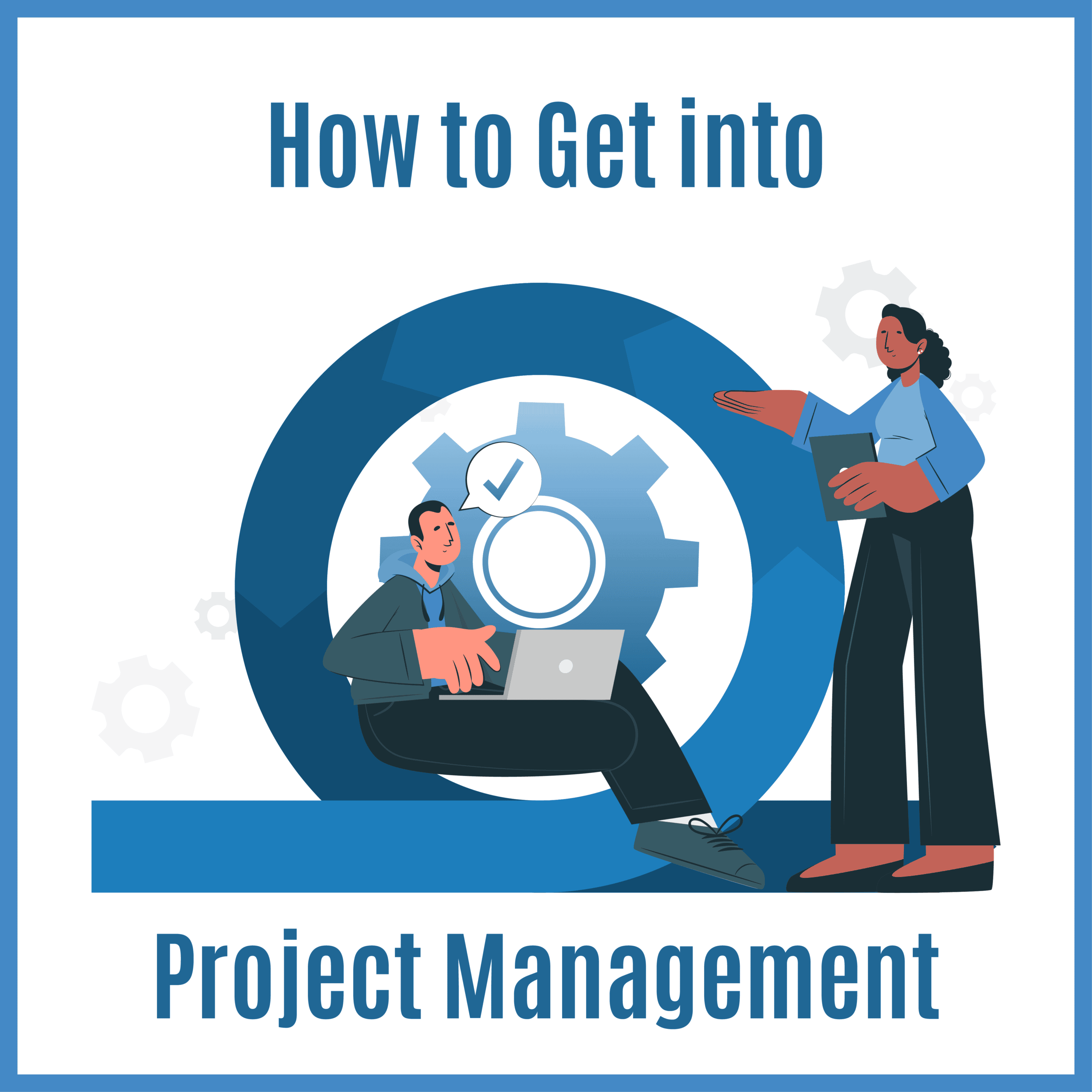 How to Become a Project Manager: Get Into Management